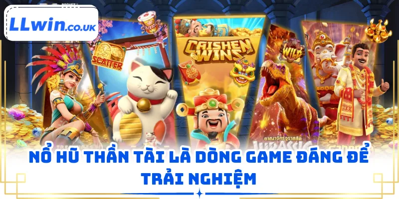 Nổ hũ Thần Tài là dòng game đáng để trải nghiệm